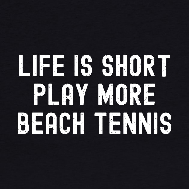 Life is Short, Play More Beach Tennis by trendynoize